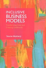 Inclusive Business Models: Transforming Lives and Creating Livelihoods hinta ja tiedot | Talouskirjat | hobbyhall.fi