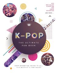 K-Pop: The Ultimate Fan Book: Your Essential Guide to the Hottest K-Pop Bands hinta ja tiedot | Taidekirjat | hobbyhall.fi