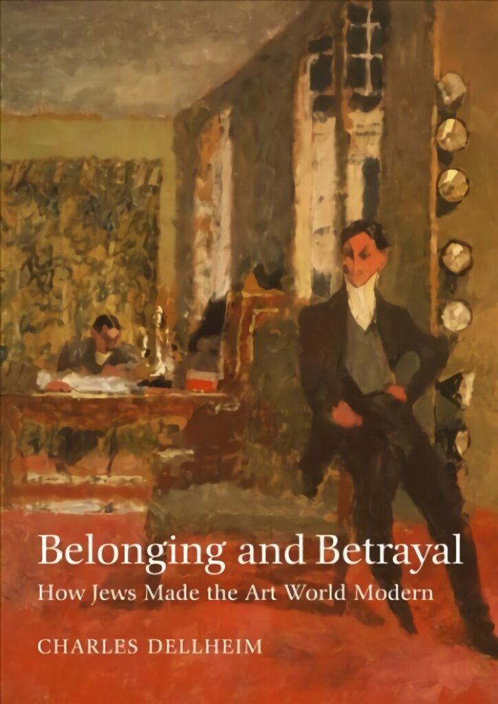 Belonging and Betrayal How Jews Made the Art World Modern hinta ja tiedot | Taidekirjat | hobbyhall.fi