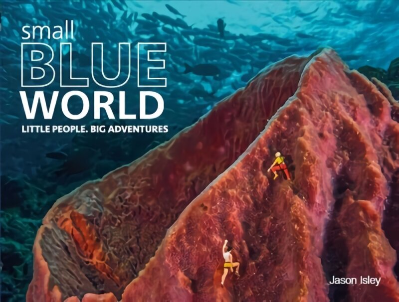 Small Blue World: Little People. Big Adventures hinta ja tiedot | Valokuvakirjat | hobbyhall.fi