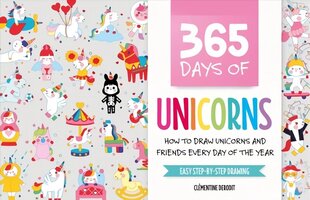 365 Days of Unicorns: How to Draw Unicorns and Friends Every Day of the Year hinta ja tiedot | Taidekirjat | hobbyhall.fi