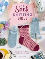 The Sock Knitting Bible: Everything You Need to Know About How to Knit Socks hinta ja tiedot | Taidekirjat | hobbyhall.fi