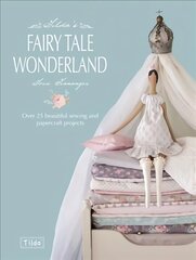 Tilda'S Fairy Tale Wonderland: Over 25 Beautiful Sewing and Papercraft Projects hinta ja tiedot | Muotikirjat | hobbyhall.fi