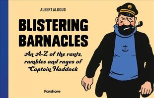 Blistering Barnacles: An A-Z of The Rants, Rambles and Rages of Captain Haddock hinta ja tiedot | Taidekirjat | hobbyhall.fi