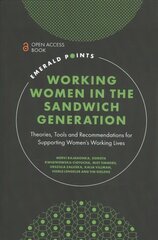 Working Women in the Sandwich Generation: Theories, Tools and Recommendations for Supporting Womens Working Lives hinta ja tiedot | Talouskirjat | hobbyhall.fi