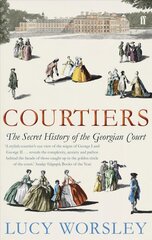 Courtiers: The Secret History of the Georgian Court Main hinta ja tiedot | Historiakirjat | hobbyhall.fi