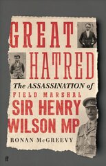 Great Hatred: The Assassination of Field Marshal Sir Henry Wilson MP Main hinta ja tiedot | Historiakirjat | hobbyhall.fi