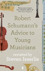 Robert Schumann's Advice to Young Musicians: Revisited by Steven Isserlis Main hinta ja tiedot | Taidekirjat | hobbyhall.fi