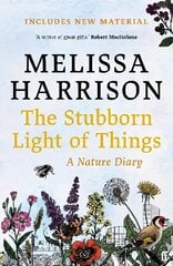 Stubborn Light of Things: A Nature Diary Main hinta ja tiedot | Terveys- ja ravitsemuskirjat | hobbyhall.fi