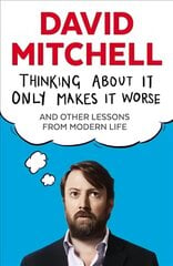 Thinking About It Only Makes It Worse: And Other Lessons from Modern Life Main hinta ja tiedot | Fantasia- ja scifi-kirjallisuus | hobbyhall.fi