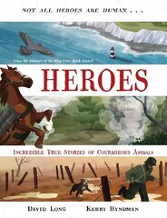 Heroes: Incredible true stories of courageous animals Main hinta ja tiedot | Nuortenkirjat | hobbyhall.fi