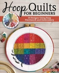 Hoop Quilts for Beginners: 15 Designs Using Easy Patchwork and Embroidery hinta ja tiedot | Terveys- ja ravitsemuskirjat | hobbyhall.fi