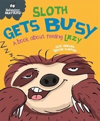 Behaviour Matters: Sloth Gets Busy: A book about feeling lazy hinta ja tiedot | Vauvakirjat | hobbyhall.fi