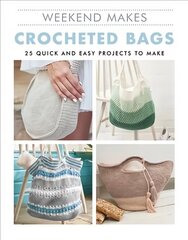 Weekend Makes: Crocheted Bags: 25 Quick and Easy Projects to Make hinta ja tiedot | Terveys- ja ravitsemuskirjat | hobbyhall.fi