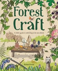 Forest Craft: A Child's Guide to Whittling in the Woodland hinta ja tiedot | Nuortenkirjat | hobbyhall.fi