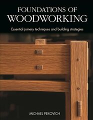 Foundations of Woodworking: Smart Strategies to Help You Do Better Work hinta ja tiedot | Terveys- ja ravitsemuskirjat | hobbyhall.fi