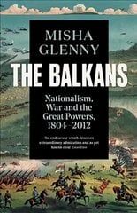 Balkans, 18042012: Nationalism, War and the Great Powers hinta ja tiedot | Historiakirjat | hobbyhall.fi