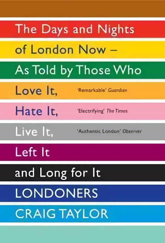 Londoners: The Days and Nights of London Now - As Told by Those Who Love It, Hate It, Live It, Left It and Long for It hinta ja tiedot | Historiakirjat | hobbyhall.fi