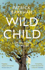 Wild Child: Coming Home to Nature hinta ja tiedot | Matkakirjat ja matkaoppaat | hobbyhall.fi