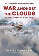 War Amongst the Clouds: My Flying Experiences in World War I and the Follow-On Years hinta ja tiedot | Historiakirjat | hobbyhall.fi