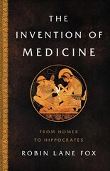 Invention of Medicine: From Homer to Hippocrates hinta ja tiedot | Historiakirjat | hobbyhall.fi