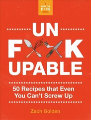 Unf*ckupable: 50 Recipes That Even You Can't Screw Up, a What the F*@# Should I Make for Dinner? Sequel hinta ja tiedot | Keittokirjat | hobbyhall.fi