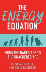 Energy Equation: From the Naked Ape to the Knackered Ape hinta ja tiedot | Elämäntaitokirjat | hobbyhall.fi