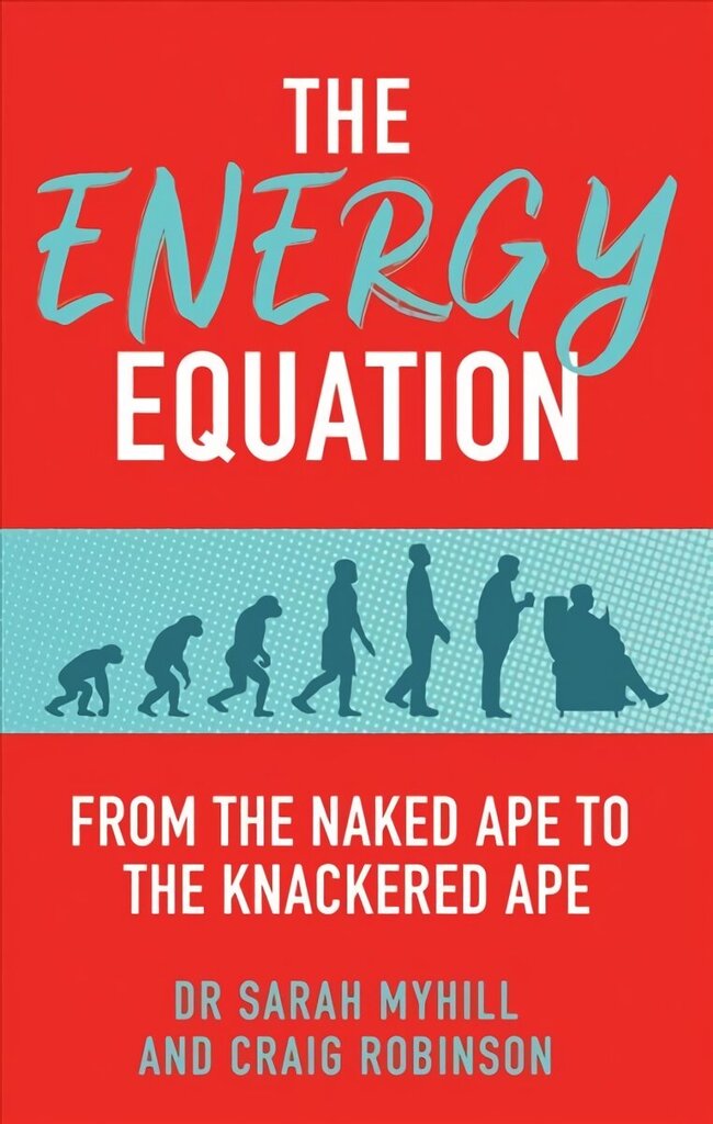 Energy Equation: From the Naked Ape to the Knackered Ape hinta ja tiedot | Elämäntaitokirjat | hobbyhall.fi