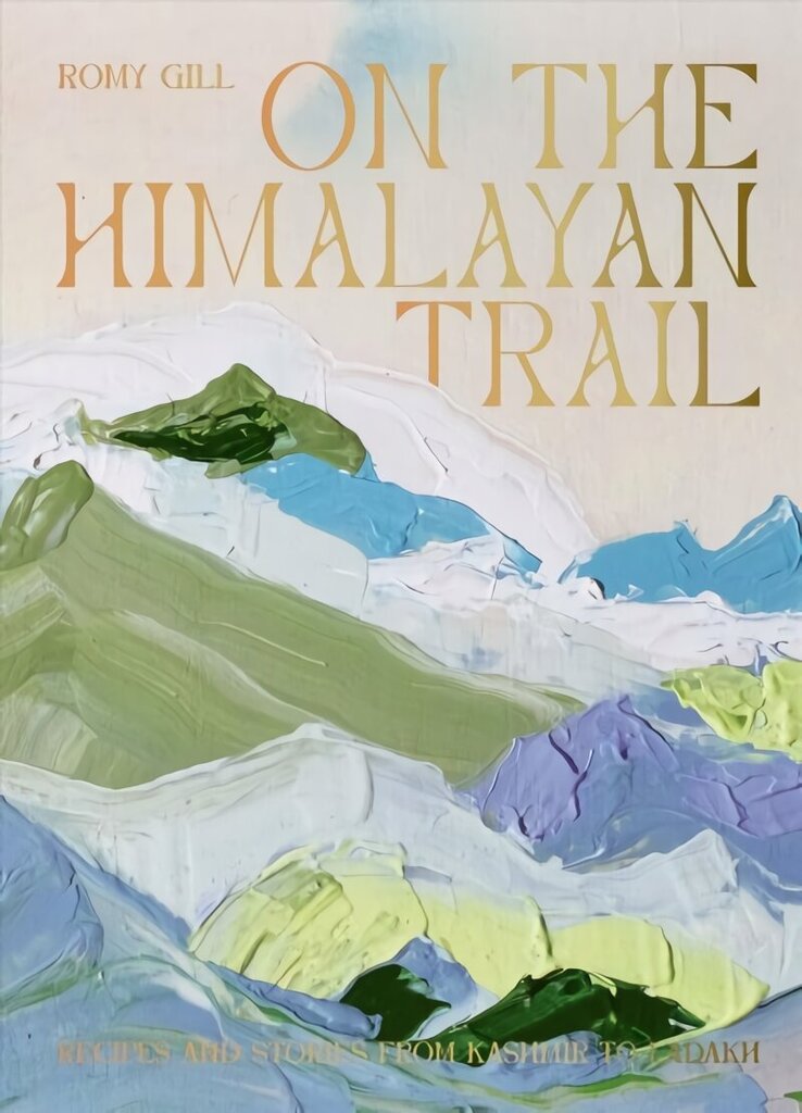 On the Himalayan Trail: Recipes and Stories from Kashmir to Ladakh hinta ja tiedot | Keittokirjat | hobbyhall.fi