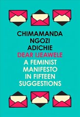 Dear Ijeawele, or a Feminist Manifesto in Fifteen Suggestions hinta ja tiedot | Runokirjat | hobbyhall.fi