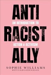 Anti-Racist Ally: An Introduction to Action and Activism hinta ja tiedot | Yhteiskunnalliset kirjat | hobbyhall.fi