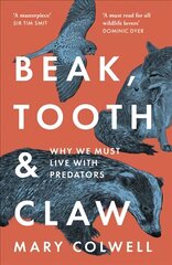 Beak, Tooth and Claw: Why We Must Live with Predators hinta ja tiedot | Talouskirjat | hobbyhall.fi