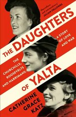 Daughters of Yalta: The Churchills, Roosevelts and Harrimans a Story of Love and War hinta ja tiedot | Historiakirjat | hobbyhall.fi