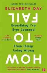 How to Fail: Everything IVe Ever Learned from Things Going Wrong hinta ja tiedot | Elämäntaitokirjat | hobbyhall.fi