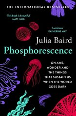 Phosphorescence: On Awe, Wonder & Things That Sustain You When the World Goes Dark hinta ja tiedot | Elämäntaitokirjat | hobbyhall.fi