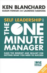 Self Leadership and the One Minute Manager: Gain the Mindset and Skillset for Getting What You Need to Succeed Revised edition hinta ja tiedot | Talouskirjat | hobbyhall.fi