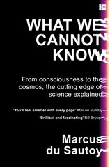 What We Cannot Know: From Consciousness to the Cosmos, the Cutting Edge of Science Explained hinta ja tiedot | Talouskirjat | hobbyhall.fi