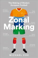 Zonal Marking: The Making of Modern European Football hinta ja tiedot | Terveys- ja ravitsemuskirjat | hobbyhall.fi