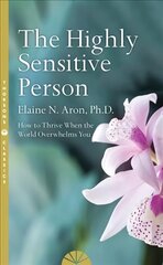 Highly Sensitive Person: How to Survive and Thrive When the World Overwhelms You Thorsons Classics edition hinta ja tiedot | Elämäntaitokirjat | hobbyhall.fi