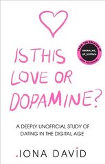 Is This Love or Dopamine?: A Deeply Unofficial Study of Dating in the Digital Age hinta ja tiedot | Elämäntaitokirjat | hobbyhall.fi