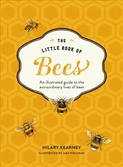 Little Book of Bees: An Illustrated Guide to the Extraordinary Lives of Bees hinta ja tiedot | Terveys- ja ravitsemuskirjat | hobbyhall.fi