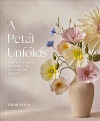 Petal Unfolds: How to Make Paper Flowers hinta ja tiedot | Taidekirjat | hobbyhall.fi