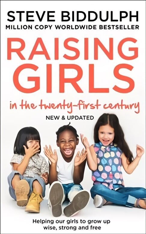 Raising Girls in the 21st Century: Helping Our Girls to Grow Up Wise, Strong and Free New edition hinta ja tiedot | Elämäntaitokirjat | hobbyhall.fi