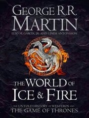 World of Ice and Fire: The Untold History of Westeros and the Game of Thrones hinta ja tiedot | Fantasia- ja scifi-kirjallisuus | hobbyhall.fi