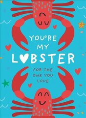 Youre My Lobster: A Gift for the One You Love hinta ja tiedot | Elämäntaitokirjat | hobbyhall.fi