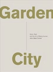 Garden City: Work, Rest, and the Art of Being Human. hinta ja tiedot | Hengelliset kirjat ja teologia | hobbyhall.fi