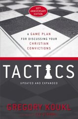 Tactics, 10th Anniversary Edition: A Game Plan for Discussing Your Christian Convictions Anniversary Edition hinta ja tiedot | Hengelliset kirjat ja teologia | hobbyhall.fi