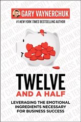 Twelve and a Half: Leveraging the Emotional Ingredients Necessary for Business Success hinta ja tiedot | Talouskirjat | hobbyhall.fi