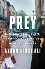 Prey: Immigration, Islam, and the Erosion of Women's Rights hinta ja tiedot | Yhteiskunnalliset kirjat | hobbyhall.fi