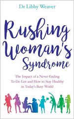 Rushing Woman's Syndrome: The Impact of a Never-Ending To-Do List and How to Stay Healthy in Today's Busy World hinta ja tiedot | Elämäntaitokirjat | hobbyhall.fi